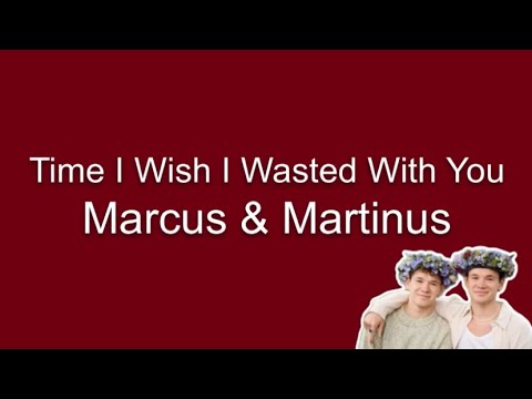 Time I Wish I Wasted With You - @marcusandmartinus (Lyrics)