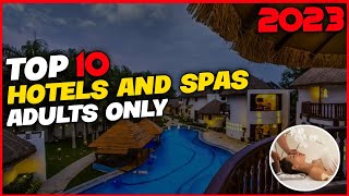 Top 10 Resort Hotels And Spas for Adults only - Recommended for 2023 (Adult only