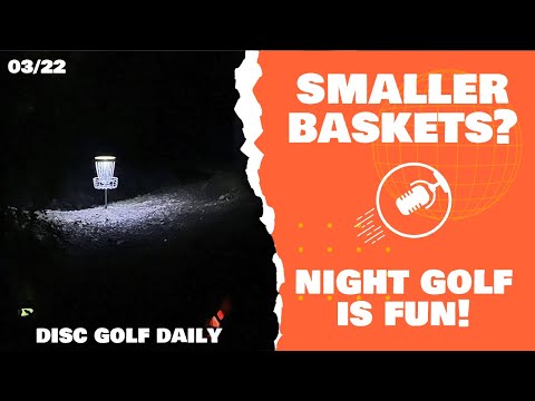 Smaller Baskets? & Night Golf is Fun | Disc Golf Daily Podcast | 03/22