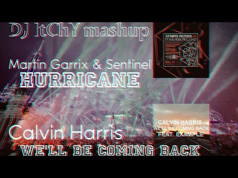 Martin Garrix, Sentinel & Calvin Harris - Hurricane vs We’ll Be Coming Back(DJ ItChY mashup)