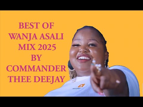 BEST OF WANJA ASALI MIX 2025 BY COMMANDER THEE DEEJAY[KANYONI WIHITHE,TURIMIRE MUGUNDA EDITION]