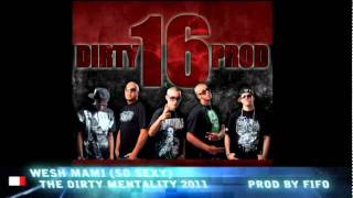 Dirty 16 Prod (Wesh Mami) Prod by FIFO 2011 (The Dirty Mentality Album)