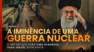 A guerra nuclear está próxima - O Irã diz que vai fazer uma surpresa para Israel esta noite