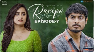 Recipe Web Series || Episode - 7 || Sheetal Gauthaman || Vamsi Kotu || Infinitum Media || SVC LLP