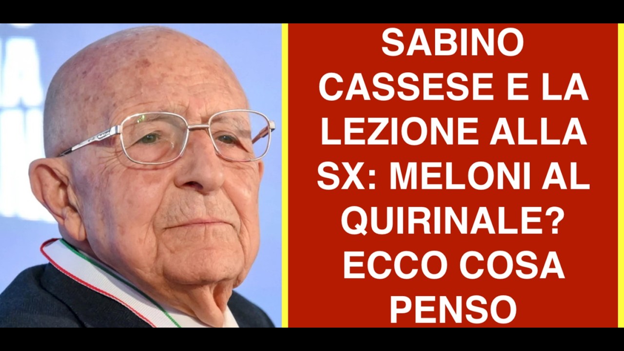 SABINO CASSESE E LA LEZIONE ALLA SX: MELONI AL QUIRINALE?  ECCO COSA PENSO
