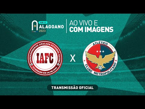 Independente Atalaia x Atlético Metropolitano - ALAGOANO SUB 15 - 1ª FASE
