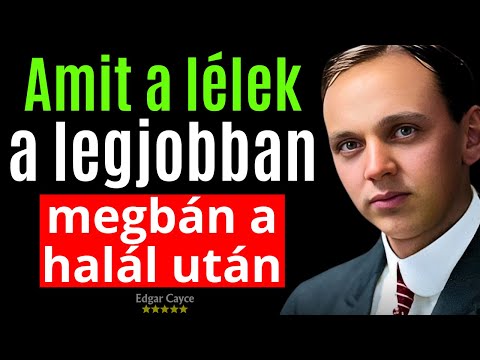 Amit a lélek a legjobban megbán a halál után – Edgar Cayce feltárja a túlvilág igazságát!
