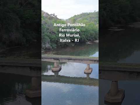 Antigo pontilhão ferroviário sobre o Rio Muriaé, em Italva, RJ.