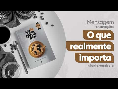 PodCast Café com Deus Pai | O Que Realmente Importa