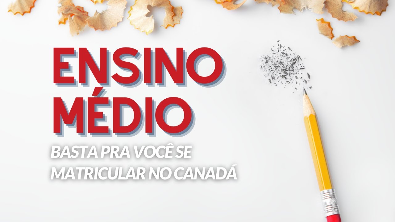 Aula #69 – Ensino Médio basta para você se matricular no Canadá
