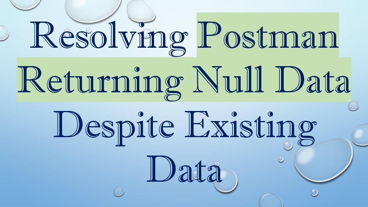 Resolving Postman Returning Null Data Despite Existing Data