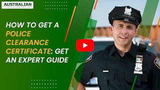 How to Get a Police Clearance Certificate: Get an Expert Guide