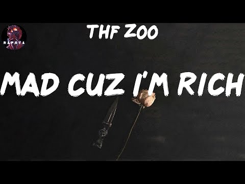 THF ZOO - Mad Cuz I'm Rich (Lyrics)