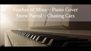 Snow Patrol - Chasing Cars | Feather of Mine piano cover