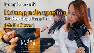 Download lagu IPANG LAZUARDI - KUTUNGGU SENYUMMU - Original Soundtrack Film Sayap Sayap Patah (Violin Cover) mp3