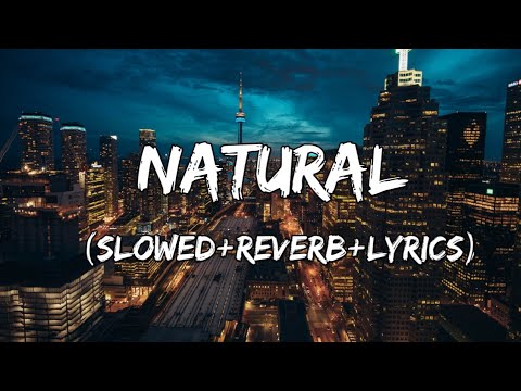 Natural - Imagine Dragons Song Natural ( Slowed+Reverb+Lyrics )
