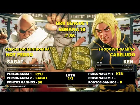SFV BRK LEAGUE 1 week 10 86 C D M Not Pedro SAGAT x KEN cabeludo Silent Rio