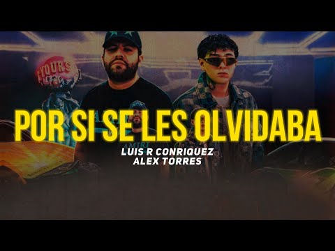 Por Si Se Les Olvidaba (Letra) - Luis R Conriquez, Alex Torres