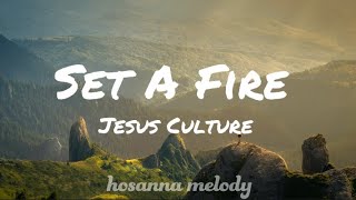 Jesus Culture - Set A Fire ( lyrics)