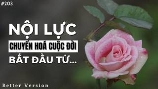 Nội lực chuyển hoá cuộc đời bắt đầu từ... | Better Version