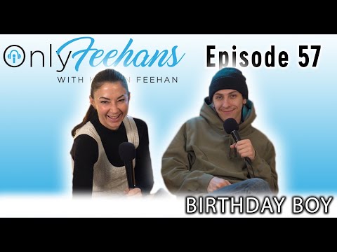 OnlyFeehans Ep. 57 - Birthday Boy