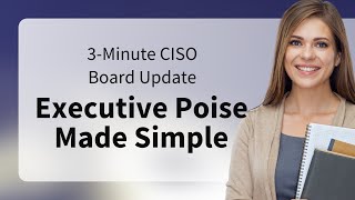 3-Minute CISO Board Update: Executive Poise Made Simple