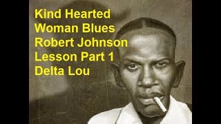 Kind Hearted Woman Blues Robert Johnson Lesson Part 1 Delta Lou