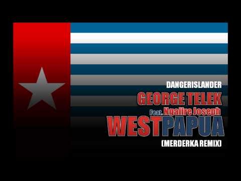 West Papua (Merdeka Remix) - George Telek ft. Ngaiire Joseph