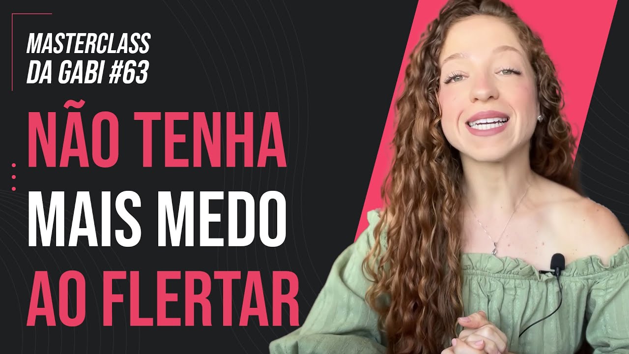 COMO FLERTAR COM UM HOMEM (MESMO QUE VOCÊ TENHA MEDO DE SER REJEITADA) | MASTERCLASS 63