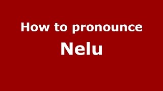 How to pronounce Nelu
