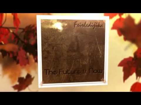 Feirledijika: The Future is Now (promo video)