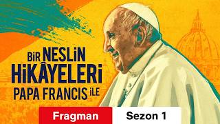 Bir Neslin Hikâyeleri - Papa Francis ile :: Fragman Sezon 1 :: İzle ya da Geç?