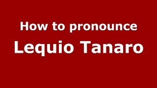 How to pronounce Lequio Tanaro