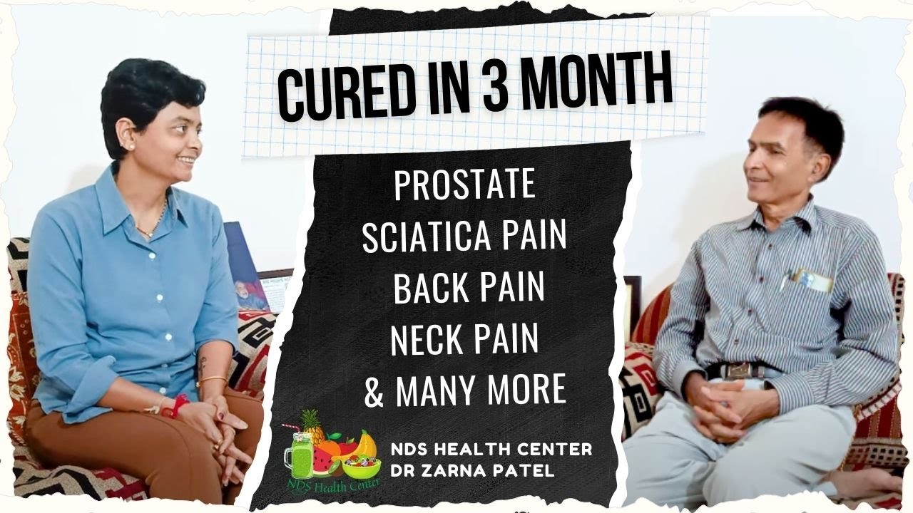 Prostate | Sciatica Pain (Neck & Back) Cured in 3 Month | By Dr. Zarna Patel (NDS) | New Diet System
