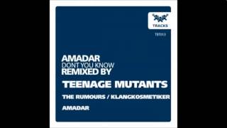 Amadar -  Don&#39;t You Know (Teenage Mutants Remix)