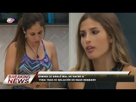 Romina le habló mal de Nacho a  Tora tras su relación en Gran Hermano
