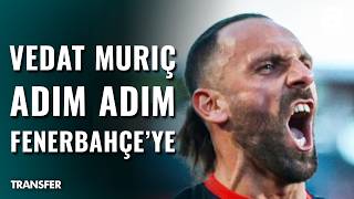 Vedat Muriç Fenerbahçe Yolunda: İmzalar Atılıyor