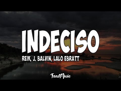 Indeciso (Letra/Lyrics) - Reik, J Balvin, Lalo Ebratt