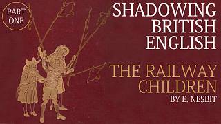 British Accent Shadowing | The Railway Children by E. Nesbit | RP Pronunciation Practice (B2–C1)