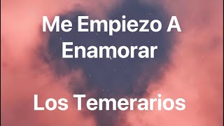 Los Temerarios - Me Empiezo A Enamorar - Letra