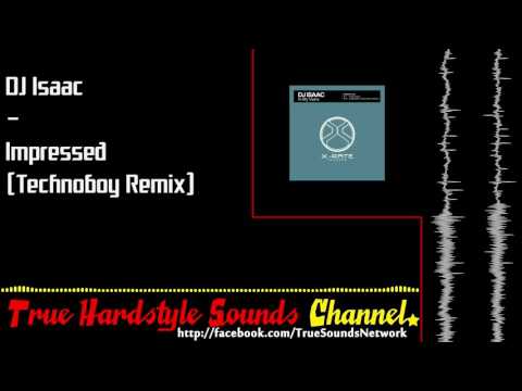 DJ Isaac - Impressed (Technoboy Remix)