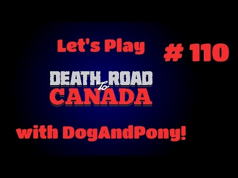 Let's Play "Death Road To Canada" - Episode 110