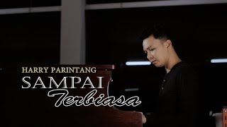 Download lagu HARRY PARINTANG - SAMPAI TERBIASA (SINGLE TERBARU 2020) mp3
