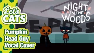 Night in the Woods - Pumpkin Head Guy Vocal Cover