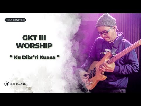Ku Dibr’ri Kuasa - GKT 3 Worship | Lagu Rohani Kristen