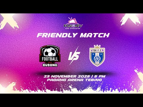 🔴 LIVE FRIENDLY :  BUSONG FC VS TDK FC