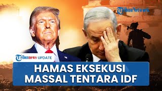 Rangkuman Hamas-Israel: Hamas Eksekusi Massal Tentara IDF hingga Trump Murka Dikhianati Netanyahu