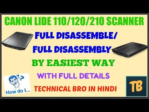 Canon Lide 110/120/210 Series Scanner Full Disassemble/Disassembly With Full Details [Hindi]