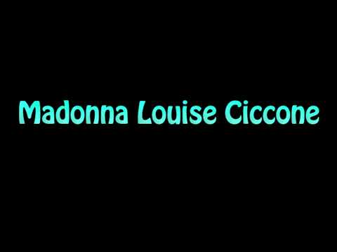 Learn How To Pronounce Madonna Louise Ciccone