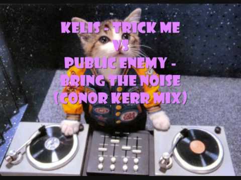 Kelis Trick Me VS Public Enemy Bring The Noise (Conor Kerr Mix)